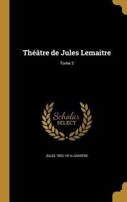Produktbild: Th&eacute;&acirc;tre de Jules Lemaitre; Tome 3