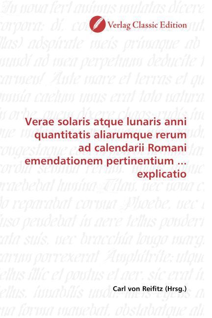 Produktbild: Verae solaris atque lunaris anni quantitatis aliarumque rerum ad calendarii Romani emendationem pertinentium ... explicatio