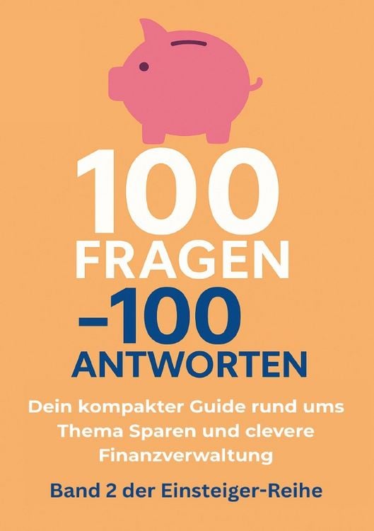 Produktbild: 100 Fragen - 100 Antworten / 100 Fragen - 100 Antworten. Dein kompakter Guide rund ums Thema Sparen und clevere Finanzverwaltung