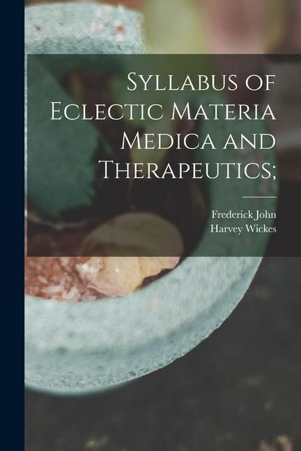 Produktbild: Syllabus of Eclectic Materia Medica and Therapeutics;