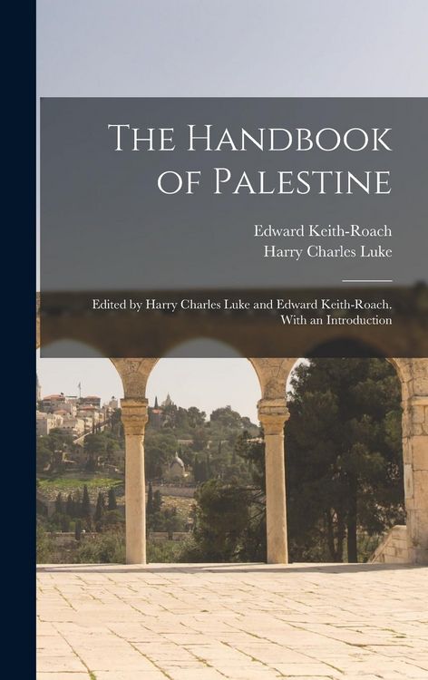 Produktbild: The Handbook of Palestine; Edited by Harry Charles Luke and Edward Keith-Roach. With an Introduction