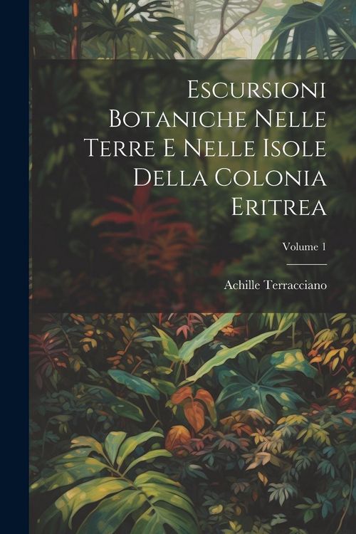 Produktbild: Escursioni Botaniche Nelle Terre E Nelle Isole Della Colonia Eritrea; Volume 1
