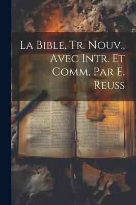 Produktbild: La Bible, Tr. Nouv., Avec Intr. Et Comm. Par E. Reuss