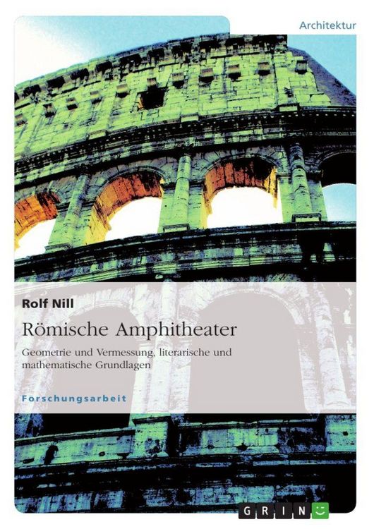Produktbild: R&ouml;mische Amphitheater: Geometrie und Vermessung, literarische und mathematische Grundlagen