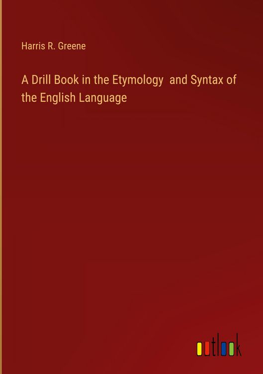 Produktbild: A Drill Book in the Etymology and Syntax of the English Language