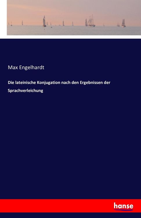Produktbild: Die lateinische Konjugation nach den Ergebnissen der Sprachverleichung