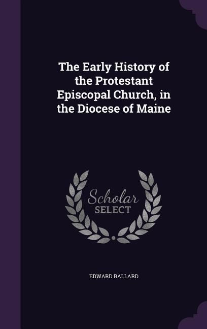 Produktbild: The Early History of the Protestant Episcopal Church, in the Diocese of Maine