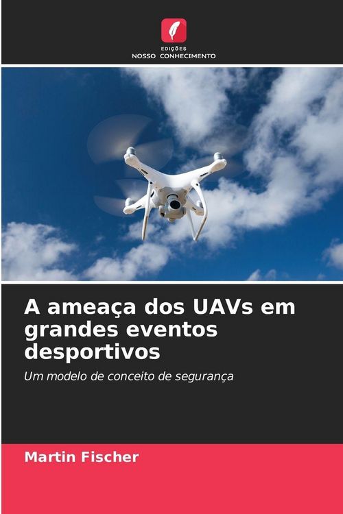 Produktbild: A amea&ccedil;a dos UAVs em grandes eventos desportivos