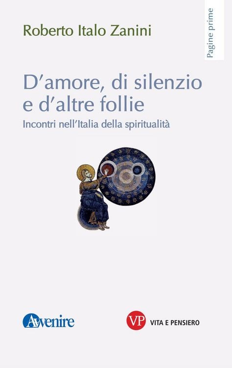 Produktbild: D'amore, di silenzio e d'altre follie. Incontri nell'Italia della spiritualit&agrave;