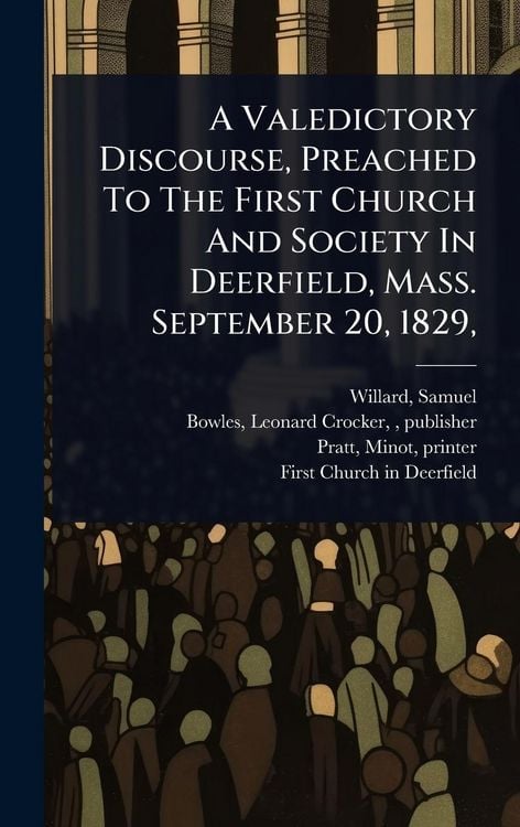 Produktbild: A Valedictory Discourse, Preached To The First Church And Society In Deerfield, Mass. September 20, 1829,