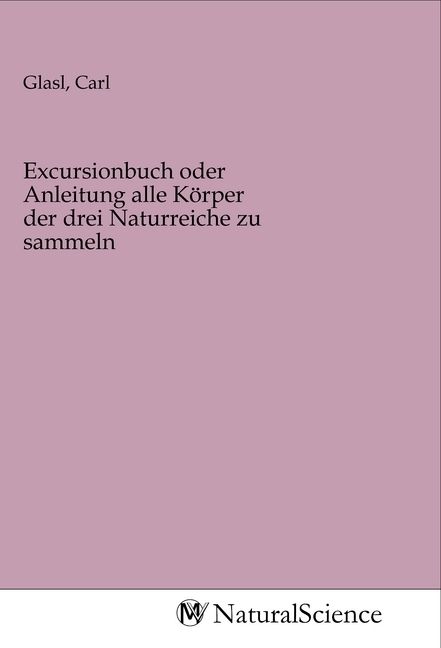 Produktbild: Excursionbuch oder Anleitung alle K&ouml;rper der drei Naturreiche zu sammeln