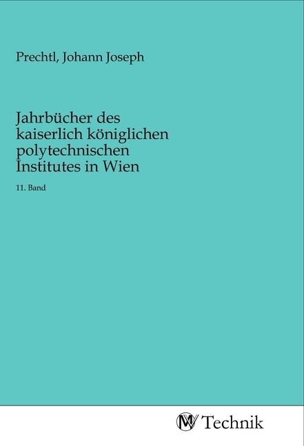 Produktbild: Jahrb&uuml;cher des kaiserlich k&ouml;niglichen polytechnischen Institutes in Wien