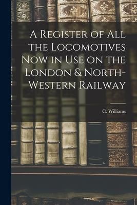 Produktbild: A Register of All the Locomotives Now in Use on the London & North-Western Railway