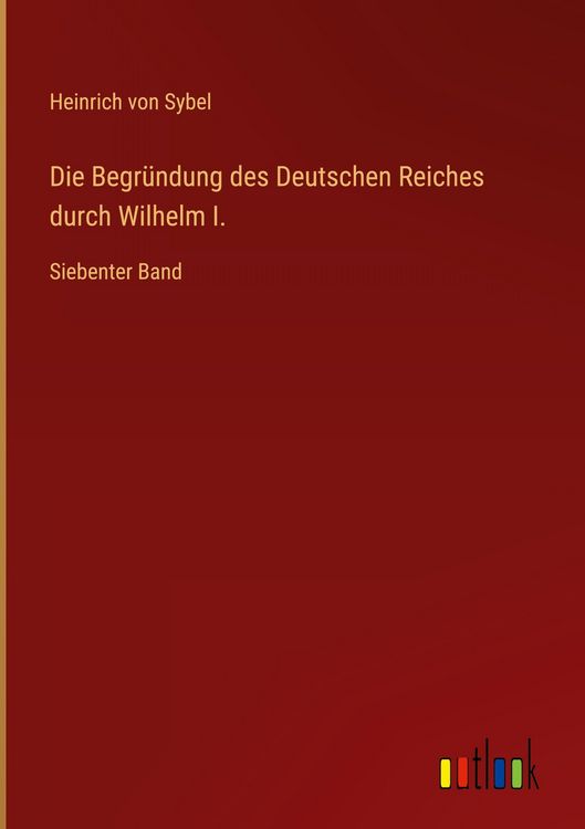 Produktbild: Die Begr&uuml;ndung des Deutschen Reiches durch Wilhelm I.
