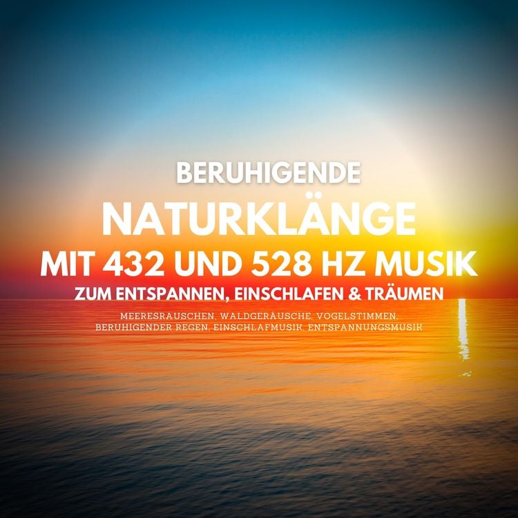 Produktbild: Beruhigende Naturkl&auml;nge mit 432 Hz und 528 Hz Musik zum Entspannen, Einschlafen und Tr&auml;umen