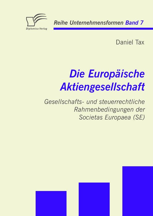 Produktbild: Die Europ&auml;ische Aktiengesellschaft: Gesellschafts- und steuerrechtliche Rahmenbedingungen der Societas Europaea (SE)