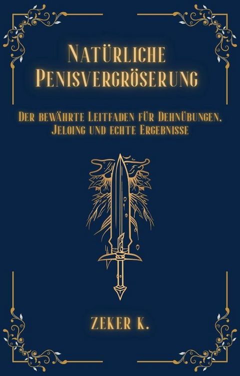 Produktbild: <div>Nat&uuml;rliche Penisvergr&ouml;&szlig;erung: Der bew&auml;hrte Leitfaden f&uuml;r Dehn&uuml;bungen, Jelqing und echte Ergebnisse</div>