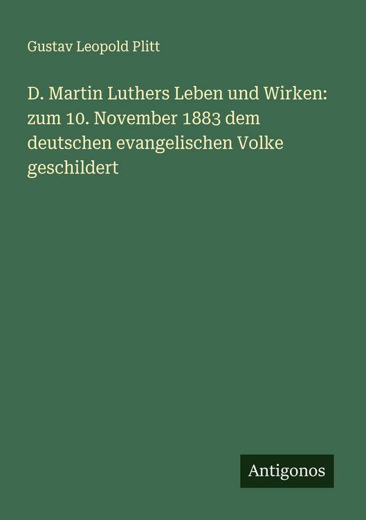Produktbild: D. Martin Luthers Leben und Wirken: zum 10. November 1883 dem deutschen evangelischen Volke geschildert