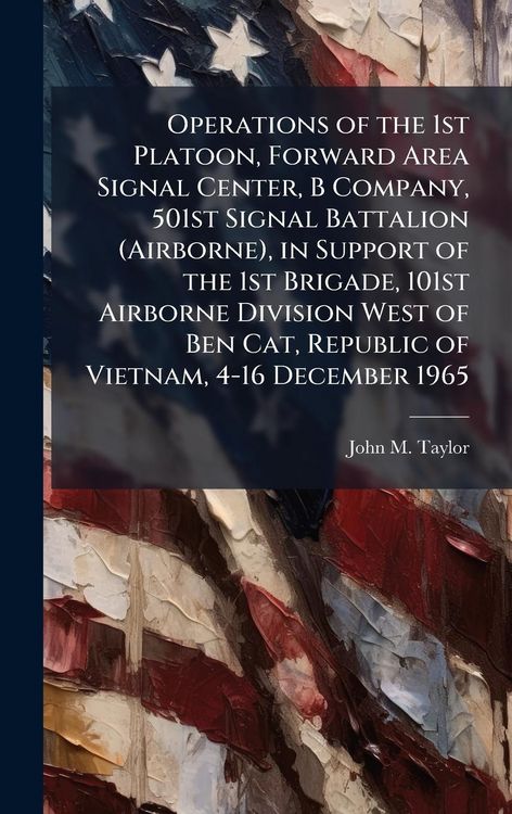 Produktbild: Operations of the 1st Platoon, Forward Area Signal Center, B Company, 501st Signal Battalion (Airborne), in Support of the 1st Brigade, 101st Airborne