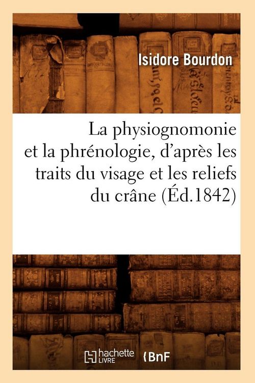 Produktbild: La physiognomonie et la phr&eacute;nologie, d'apr&egrave;s les traits du visage et les reliefs du cr&acirc;ne (&Eacute;d.1842)