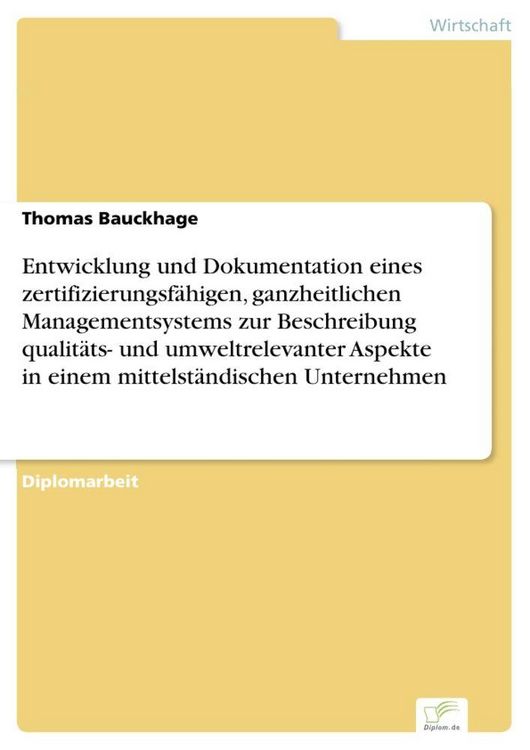 Produktbild: Entwicklung und Dokumentation eines zertifizierungsf&auml;higen, ganzheitlichen Managementsystems zur Beschreibung qualit&auml;ts- und umweltrelevanter Aspekte in einem mittelst&auml;ndischen Unternehmen