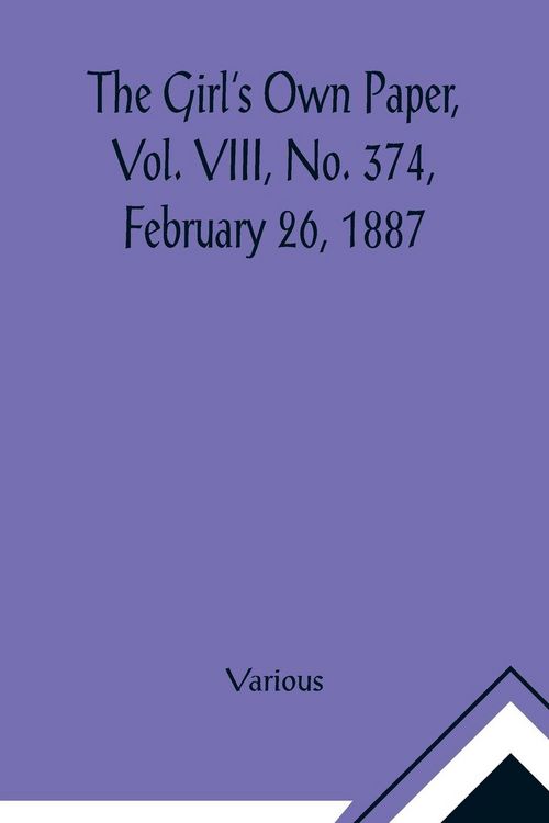 Produktbild: The Girl's Own Paper, Vol. VIII, No. 374, February 26, 1887