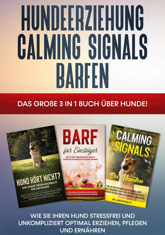 Produktbild: Hundeerziehung | Calming Signals | Barfen: Das gro&szlig;e 3 in 1 Buch &uuml;ber Hunde! - Wie Sie Ihren Hund stressfrei und unkompliziert optimal erziehen, pfleg