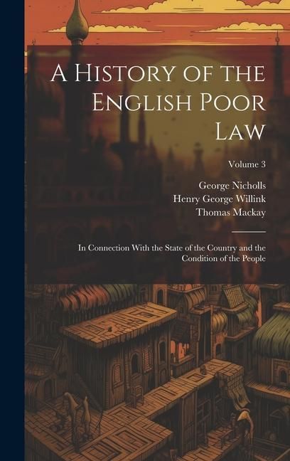 Produktbild: A History of the English Poor Law: In Connection With the State of the Country and the Condition of the People; Volume 3