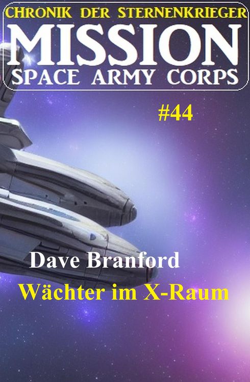Produktbild: W&auml;chter im X-Raum: Mission Space Army Corps 44: Chronik der Sternenkrieger
