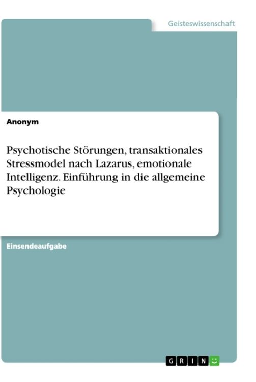Produktbild: Psychotische St&ouml;rungen, transaktionales Stressmodel nach Lazarus, emotionale Intelligenz. Einf&uuml;hrung in die allgemeine Psychologie