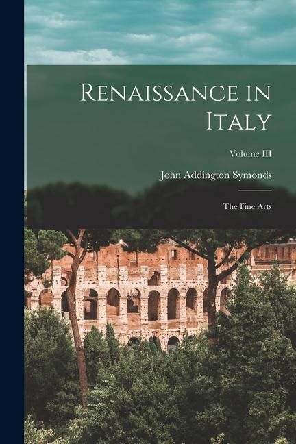 Produktbild: Renaissance in Italy: The Fine Arts; Volume III