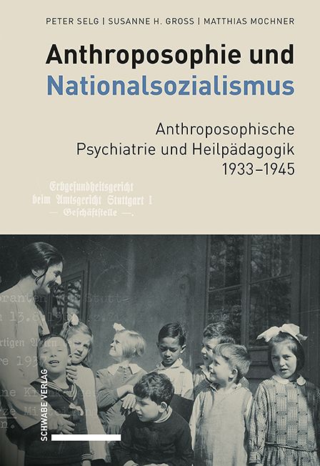 Produktbild: Anthroposophie und Nationalsozialismus. Anthroposophische Psychiatrie und Heilp&auml;dagogik 1933-1945