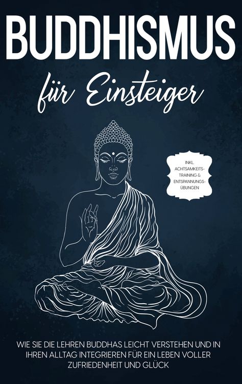 Produktbild: Buddhismus f&uuml;r Einsteiger: Wie Sie die Lehren Buddhas leicht verstehen und in Ih