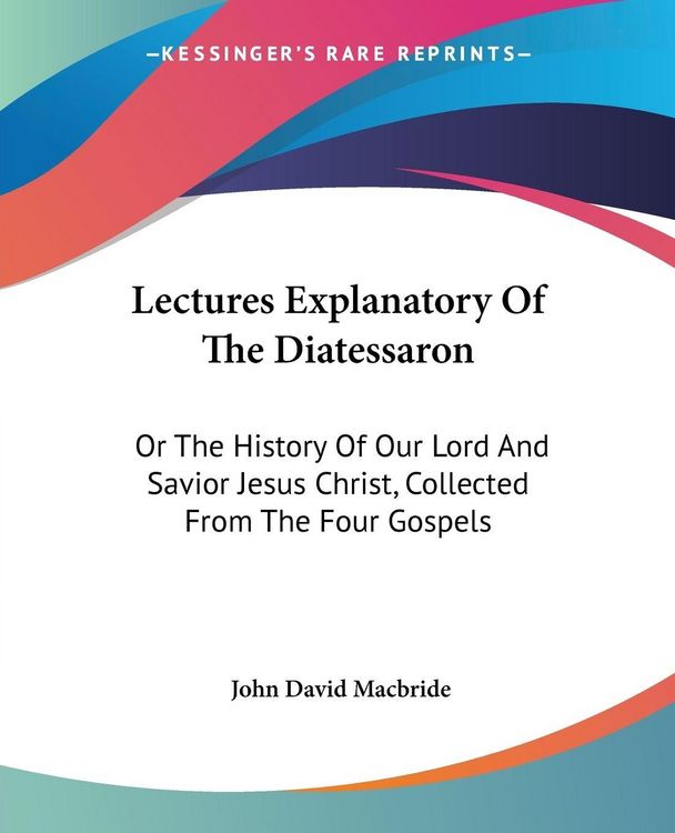 Produktbild: Macbride, J: Lectures Explanatory Of The Diatessaron