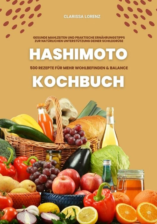 Produktbild: Hashimoto Kochbuch: 500 Rezepte f&uuml;r mehr Wohlbefinden und Balance (Gesunde Mahlzeiten und praktische Ern&auml;hrungstipps zur nat&uuml;rlichen Unterst&uuml;tzung deiner Schilddr&uuml;se)