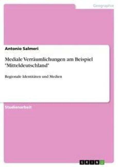 Produktbild: Mediale Verr&auml;umlichungen am Beispiel "Mitteldeutschland"