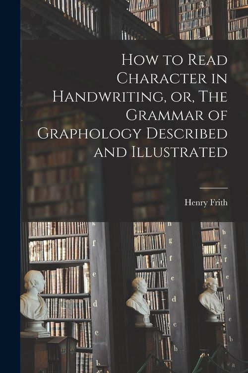 Produktbild: How to Read Character in Handwriting, or, The Grammar of Graphology Described and Illustrated