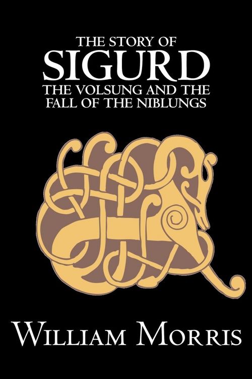 Produktbild: The Story of Sigurd the Volsung and the Fall of the Niblungs by Wiliam Morris, Fiction, Legends, Myths, & Fables - General