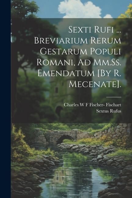 Produktbild: Sexti Rufi ... Breviarium Rerum Gestarum Populi Romani, Ad Mm.Ss. Emendatum [By R. Mecenate].