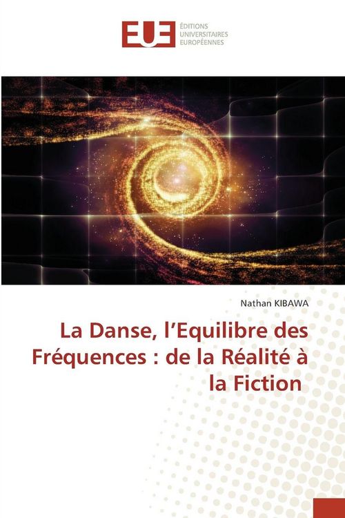 Produktbild: La Danse, l'Equilibre des Fr&eacute;quences : de la R&eacute;alit&eacute; &agrave; la Fiction