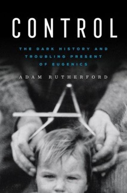 Produktbild: Control - The Dark History and Troubling Present of Eugenics