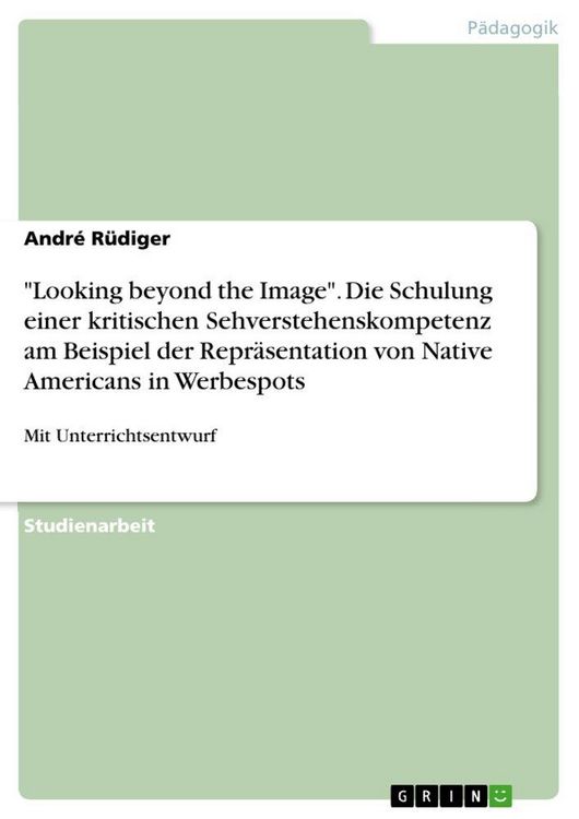 Produktbild: "Looking beyond the Image". Die Schulung einer kritischen Sehverstehenskompetenz am Beispiel der Repr&auml;sentation von Native Americans in Werbespots