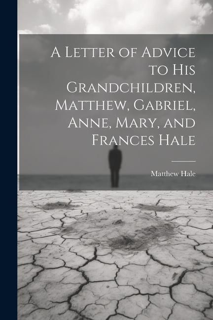 Produktbild: A Letter of Advice to His Grandchildren, Matthew, Gabriel, Anne, Mary, and Frances Hale