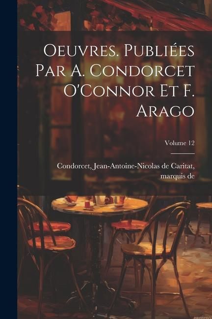 Produktbild: Oeuvres. Publi&eacute;es par A. Condorcet O'Connor et F. Arago; Volume 12