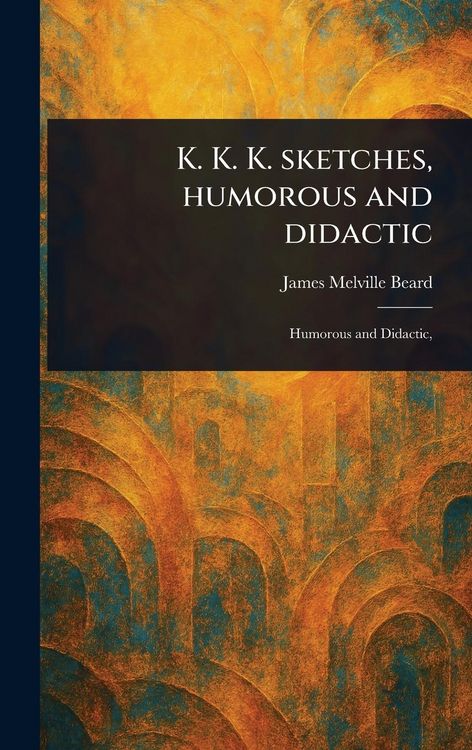 Produktbild: K. K. K. Sketches, Humorous and Didactic