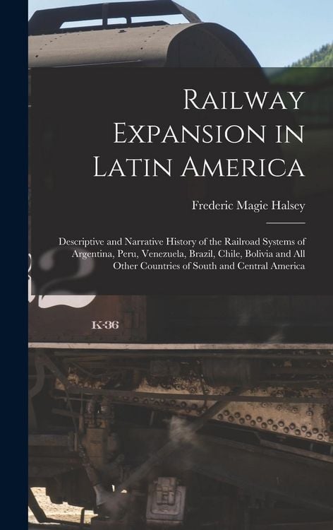 Produktbild: Railway Expansion in Latin America: Descriptive and Narrative History of the Railroad Systems of Argentina, Peru, Venezuela, Brazil, Chile, Bolivia an