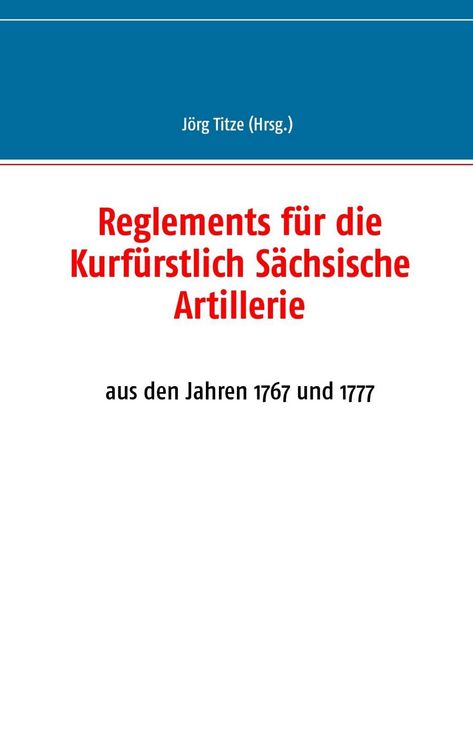 Produktbild: Reglements f&uuml;r die Kurf&uuml;rstlich S&auml;chsische Artillerie