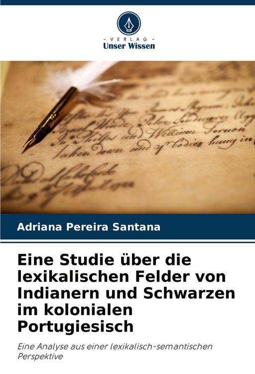 Produktbild: Eine Studie &uuml;ber die lexikalischen Felder von Indianern und Schwarzen im kolonialen Portugiesisch