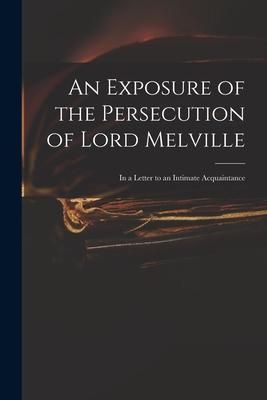 Produktbild: An Exposure of the Persecution of Lord Melville: in a Letter to an Intimate Acquaintance