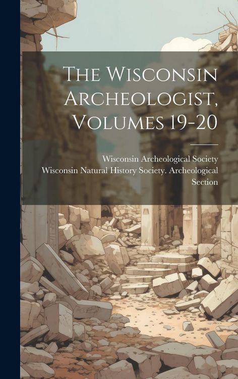 Produktbild: The Wisconsin Archeologist, Volumes 19-20